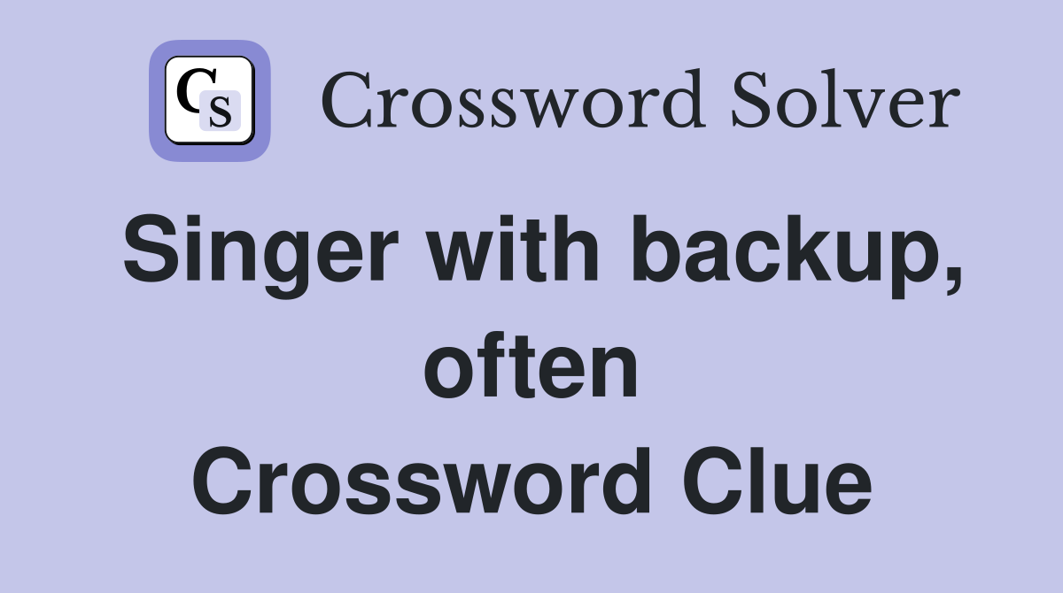 Singer with backup, often Crossword Clue