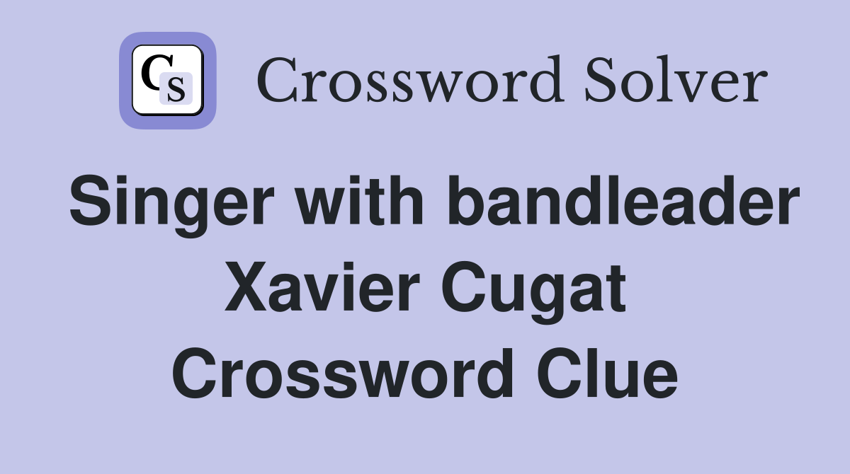 Singer with bandleader Xavier Cugat Crossword Clue