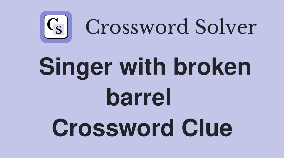 Singer with broken barrel  Crossword Clue