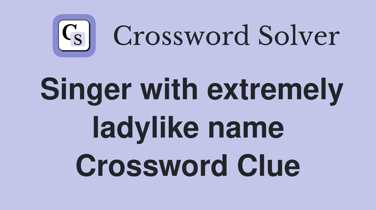 Singer with extremely ladylike name Crossword Clue