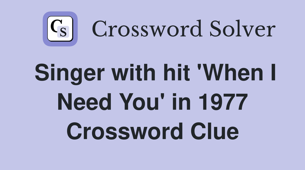 Singer with hit 'When I Need You' in 1977 Crossword Clue