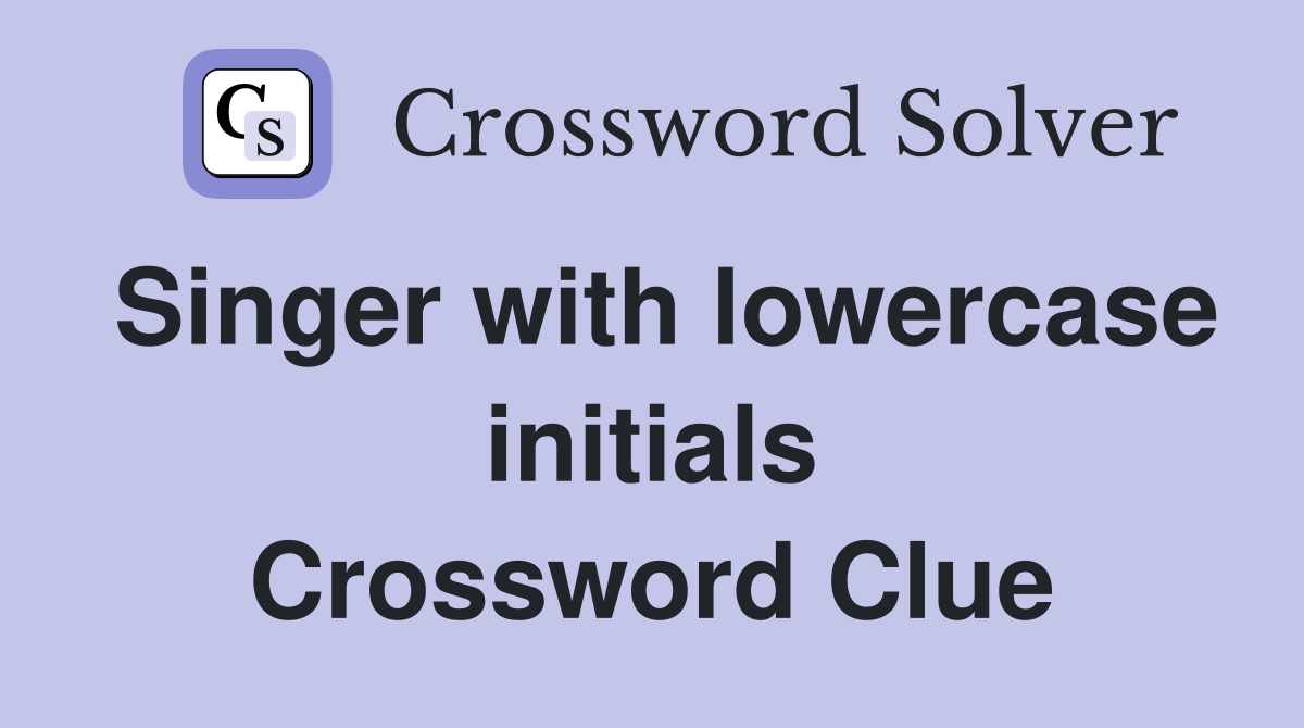 Singer with lowercase initials Crossword Clue