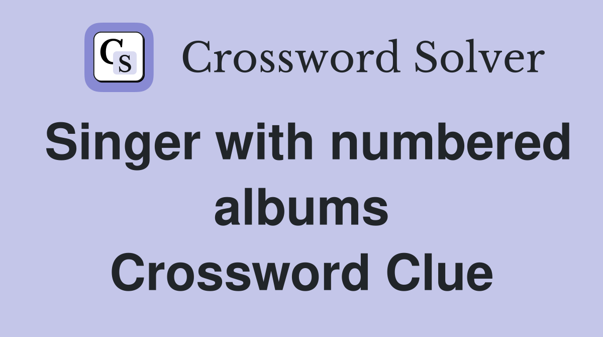 Singer with numbered albums Crossword Clue