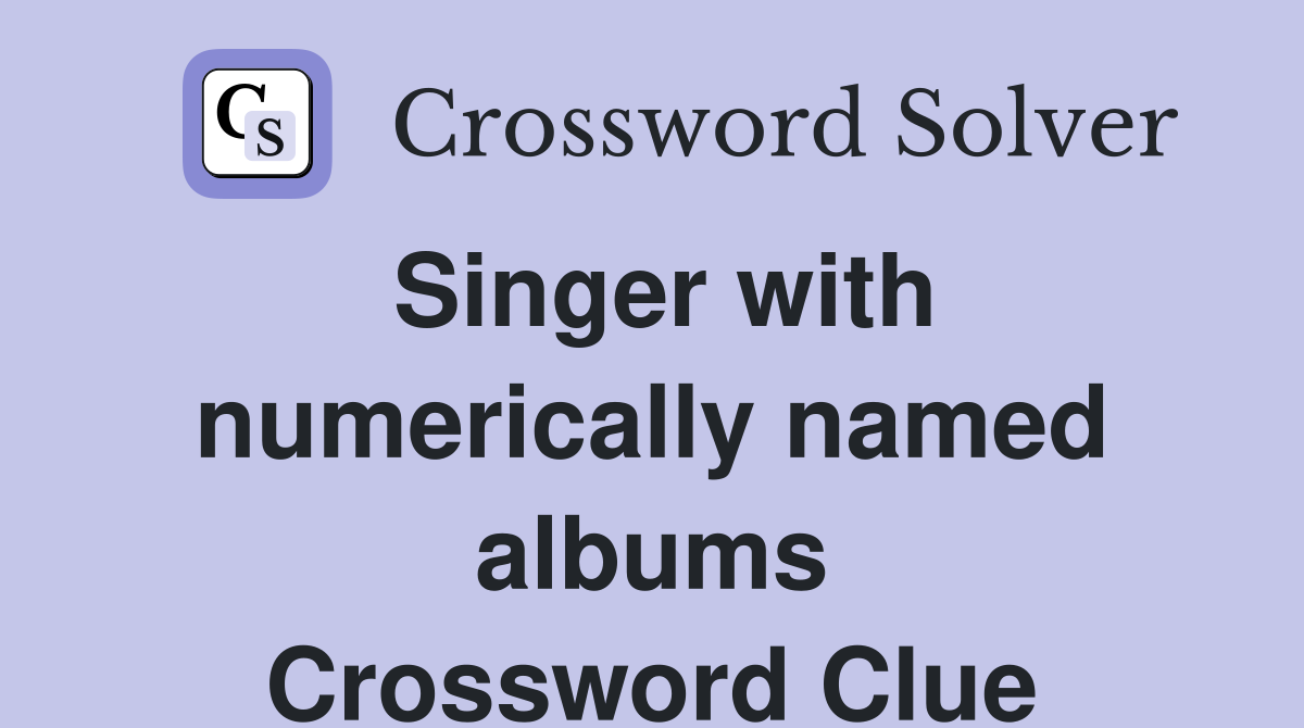 Singer with numerically named albums Crossword Clue