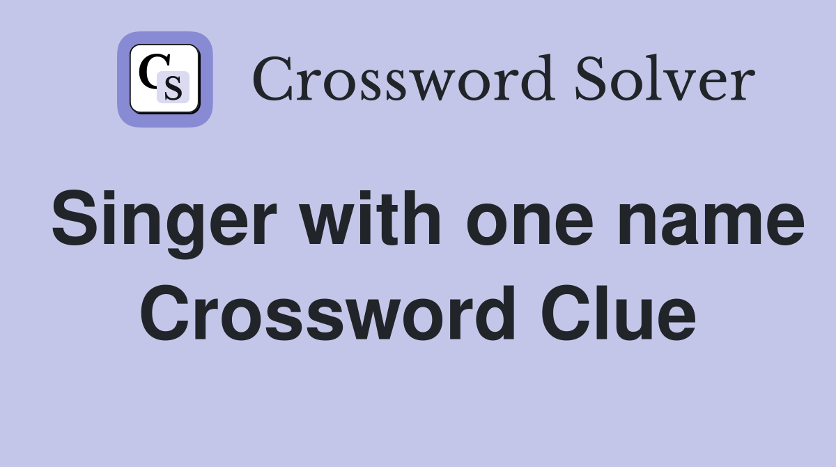 Singer with one name Crossword Clue