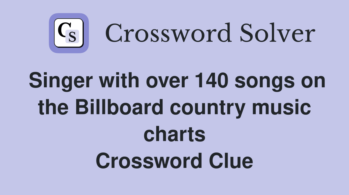 Singer with over 140 songs on the Billboard country music charts Crossword Clue