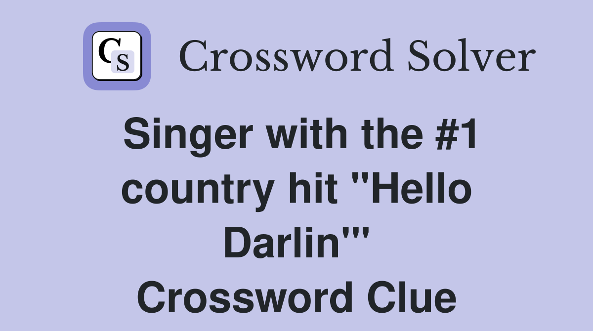 Singer with the #1 country hit "Hello Darlin'" Crossword Clue