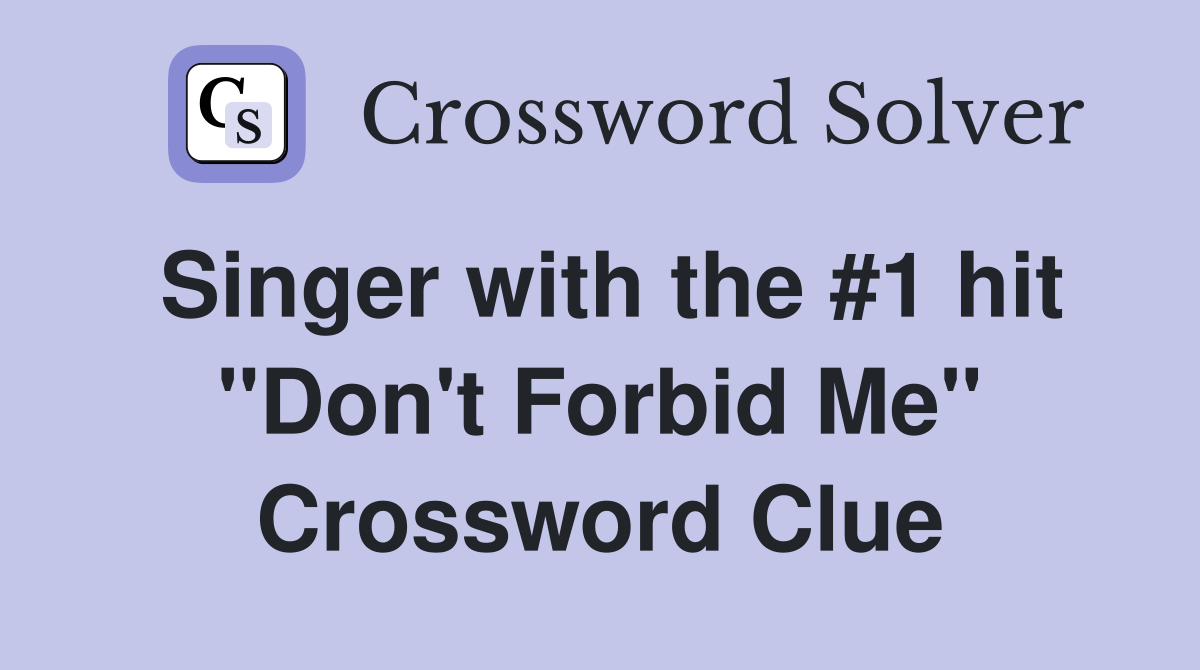 Singer with the #1 hit "Don't Forbid Me" Crossword Clue