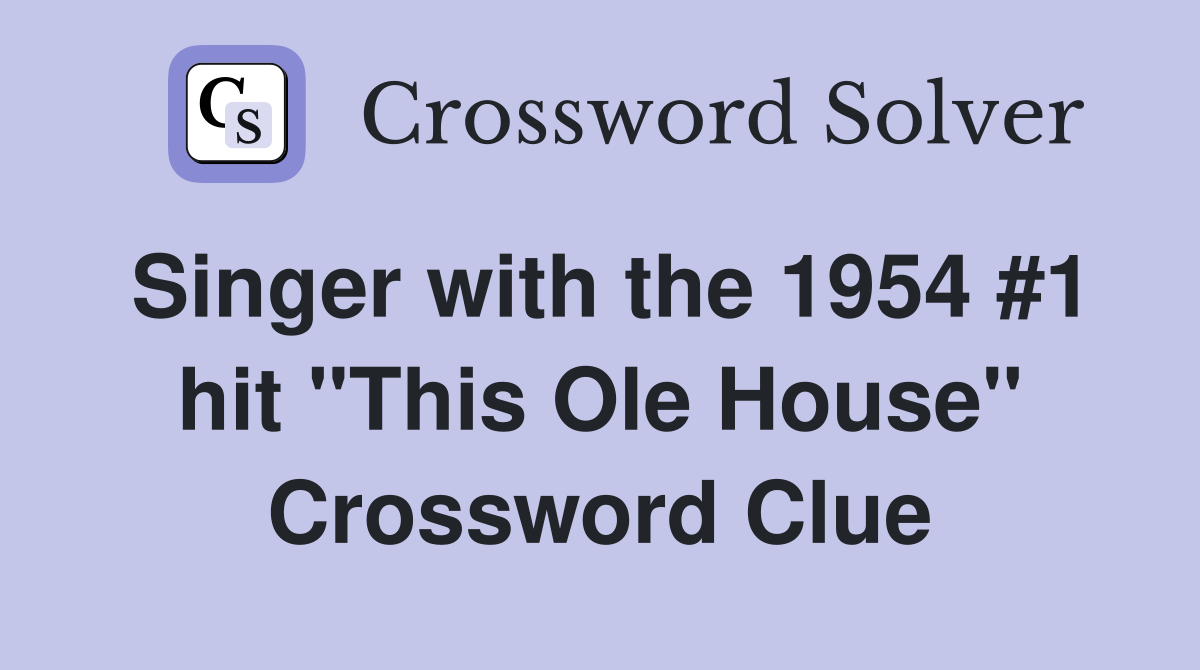 Singer with the 1954 #1 hit "This Ole House" Crossword Clue