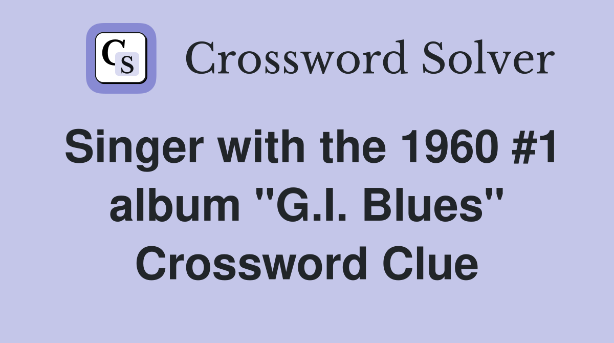 Singer with the 1960 #1 album "G.I. Blues" Crossword Clue