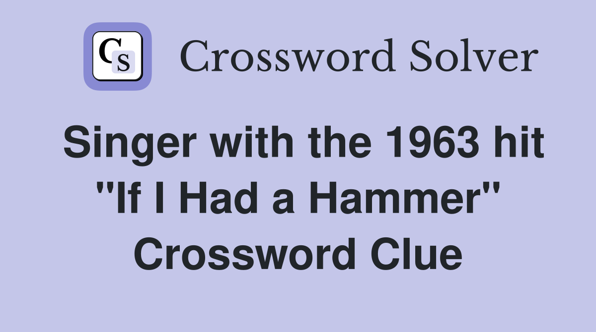 Singer with the 1963 hit "If I Had a Hammer" Crossword Clue