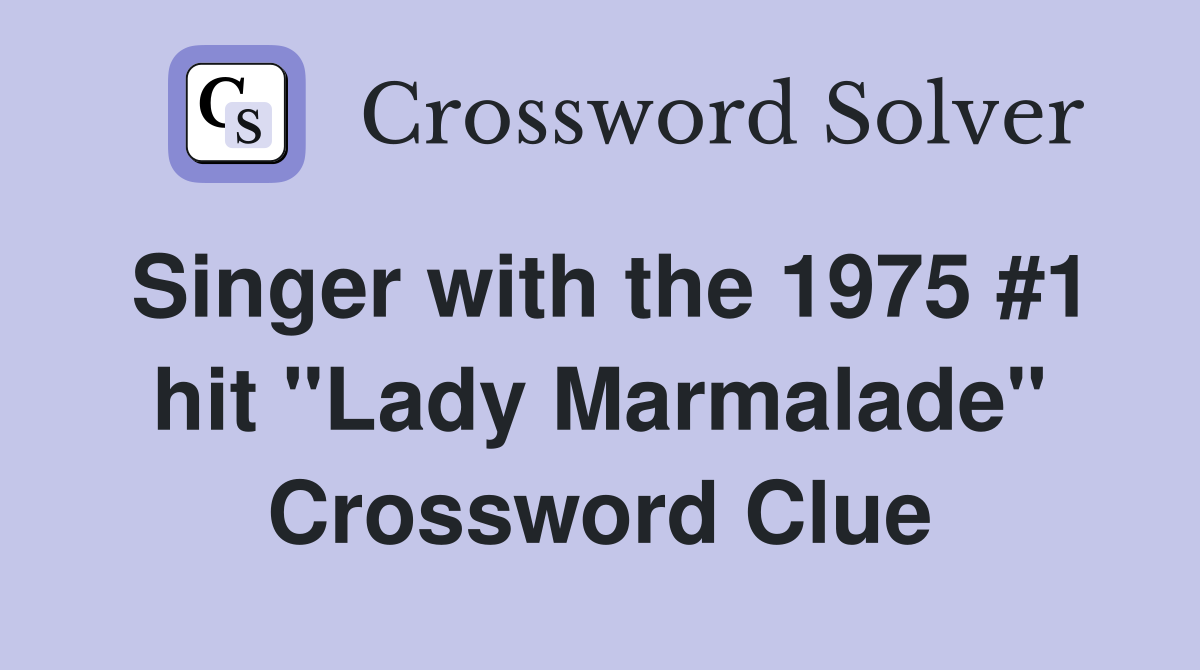 Singer with the 1975 #1 hit "Lady Marmalade" Crossword Clue