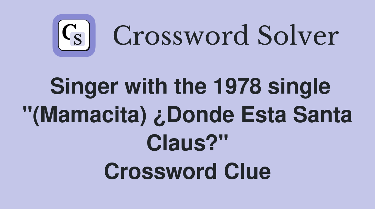 Singer with the 1978 single "(Mamacita) ¿Donde Esta Santa Claus?" Crossword Clue