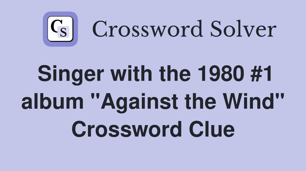 Singer with the 1980 #1 album "Against the Wind" Crossword Clue