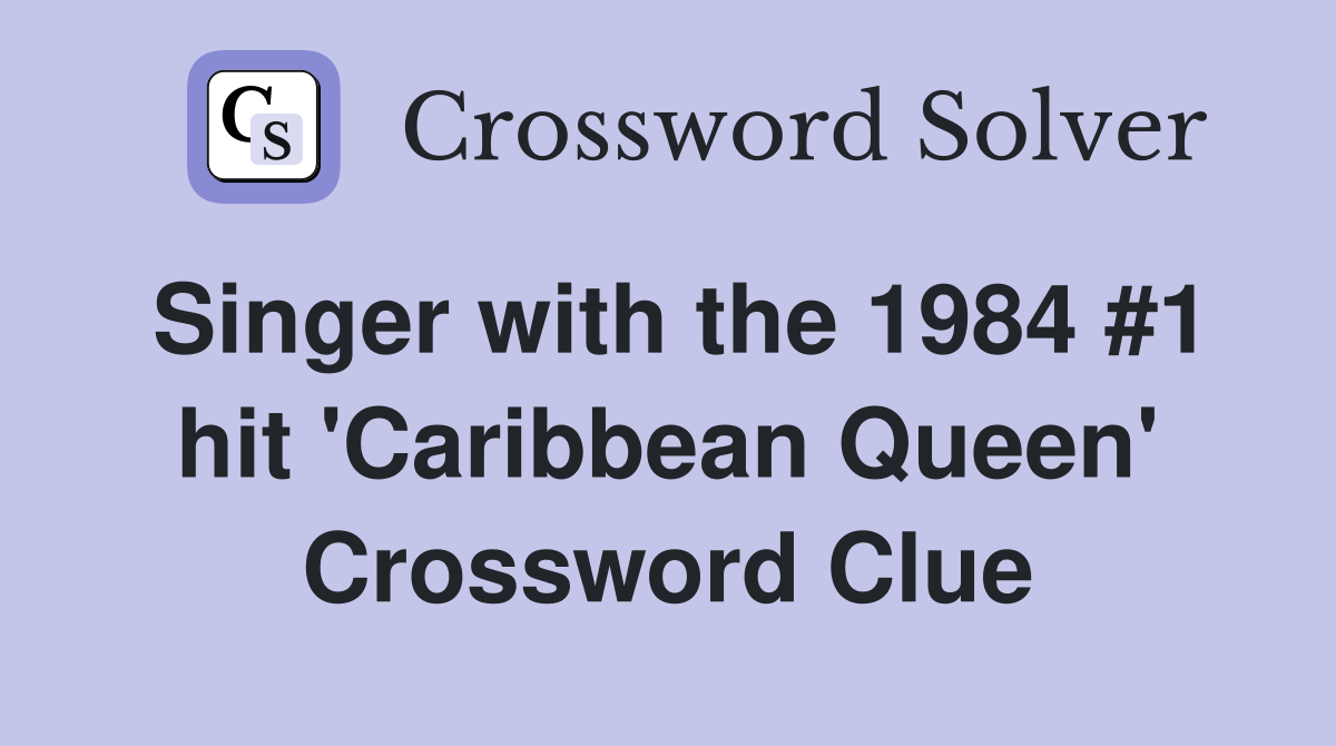 Singer with the 1984 #1 hit 'Caribbean Queen' Crossword Clue