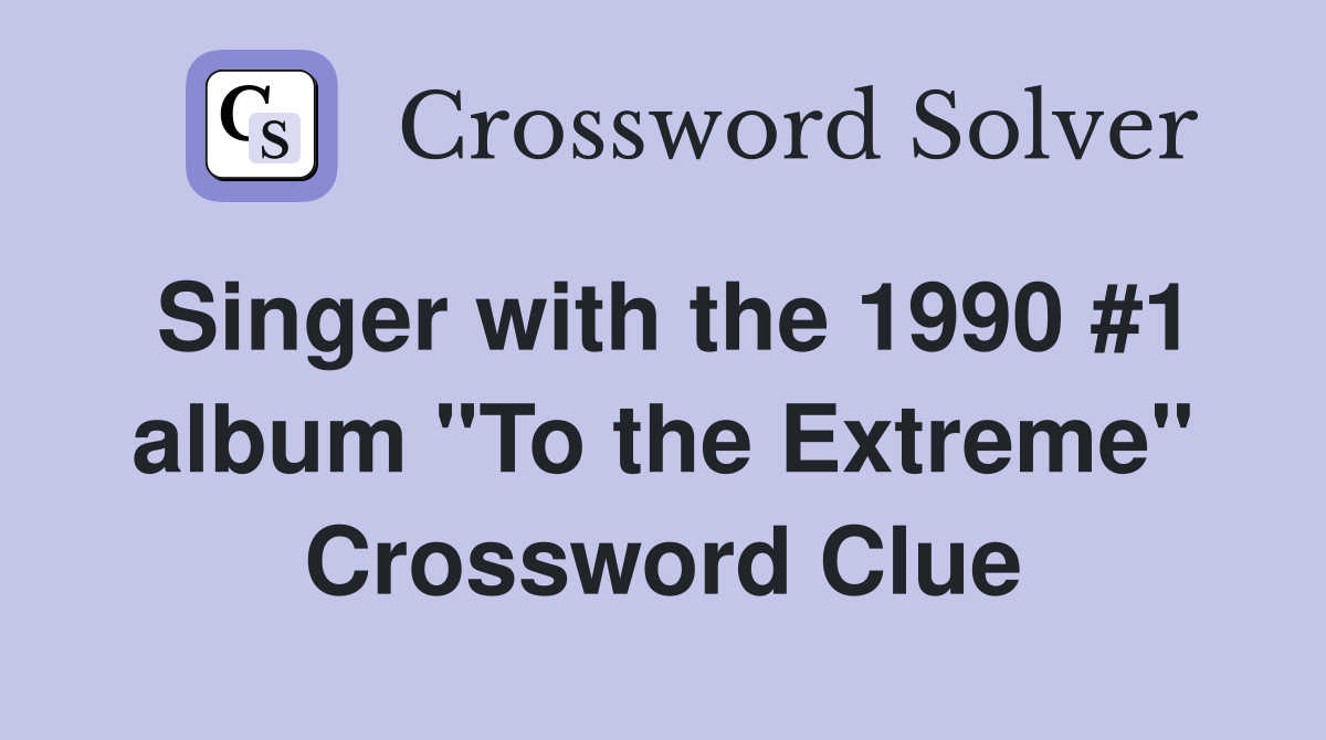 Singer with the 1990 #1 album "To the Extreme" Crossword Clue