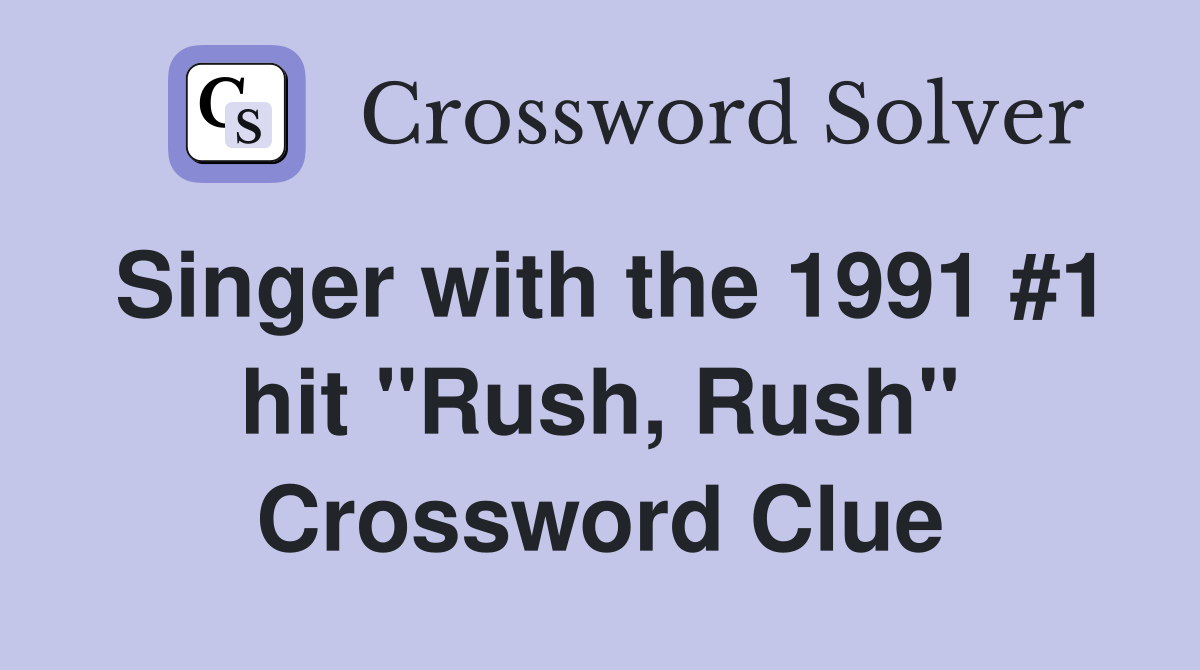 Singer with the 1991 #1 hit "Rush, Rush" Crossword Clue