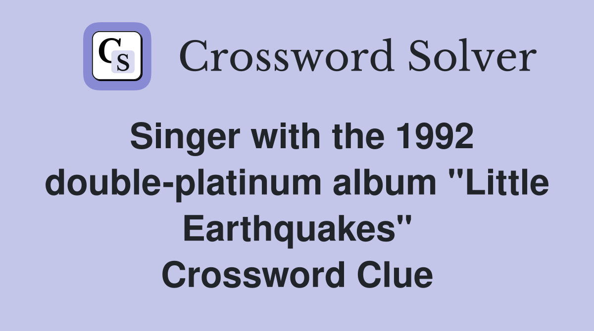Singer with the 1992 double-platinum album "Little Earthquakes" Crossword Clue