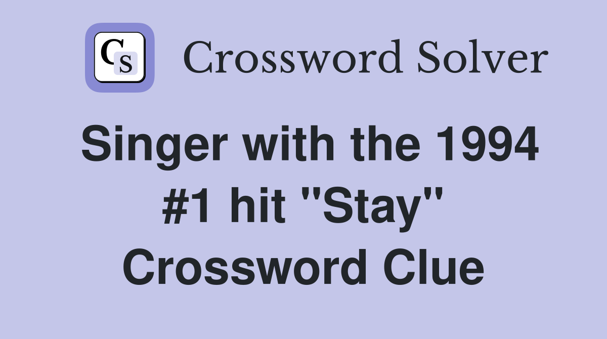 Singer with the 1994 #1 hit "Stay" Crossword Clue