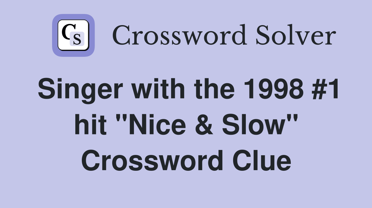 Singer with the 1998 #1 hit "Nice & Slow" Crossword Clue