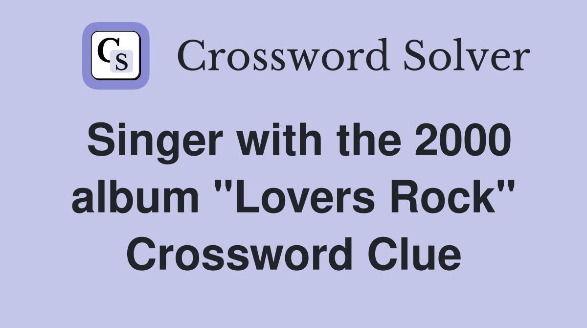 Singer with the 2000 album "Lovers Rock" Crossword Clue
