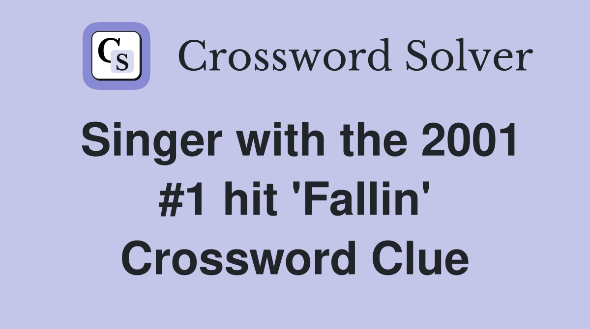 Singer with the 2001 #1 hit 'Fallin' Crossword Clue