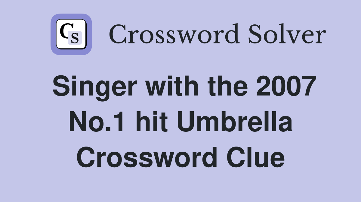 Singer with the 2007 No.1 hit Umbrella Crossword Clue