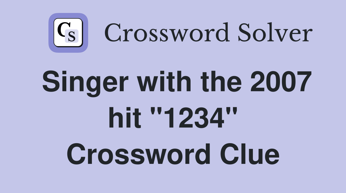 Singer with the 2007 hit "1234" Crossword Clue