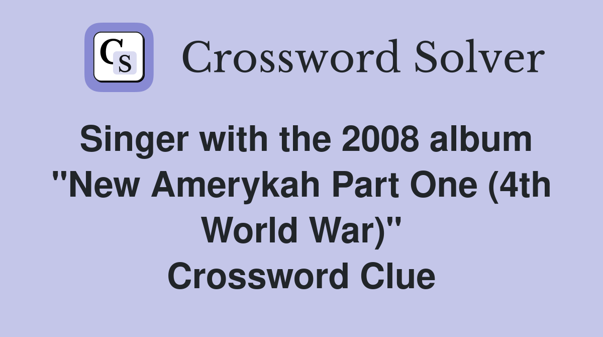 Singer with the 2008 album "New Amerykah Part One (4th World War)" Crossword Clue