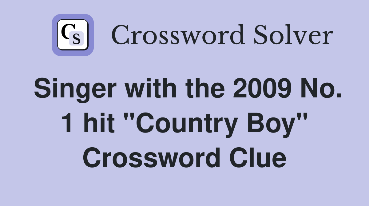Singer with the 2009 No. 1 hit "Country Boy" Crossword Clue