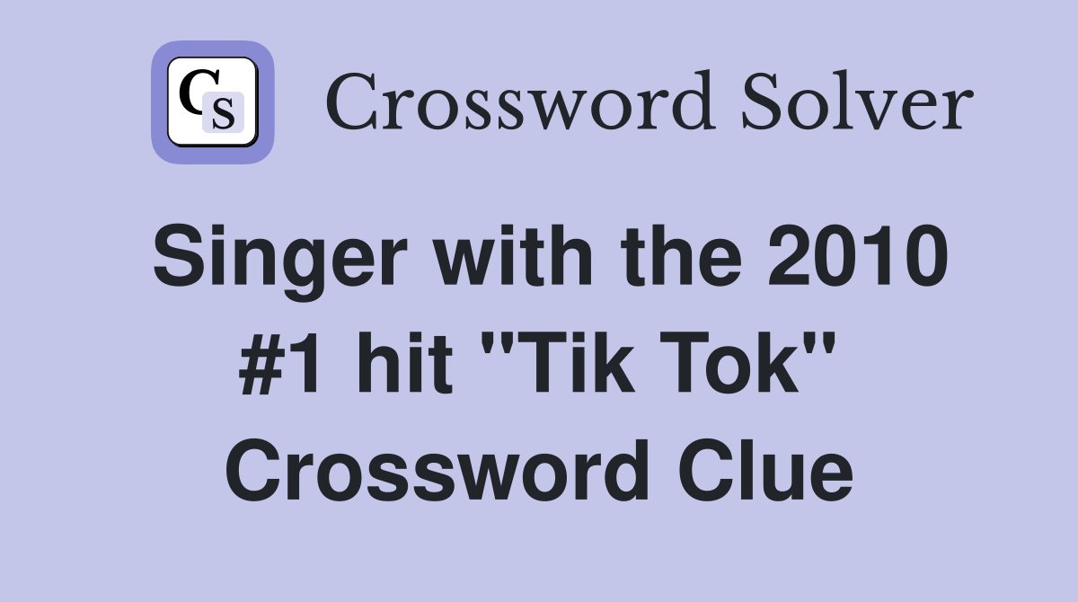 Singer with the 2010 #1 hit "Tik Tok" Crossword Clue