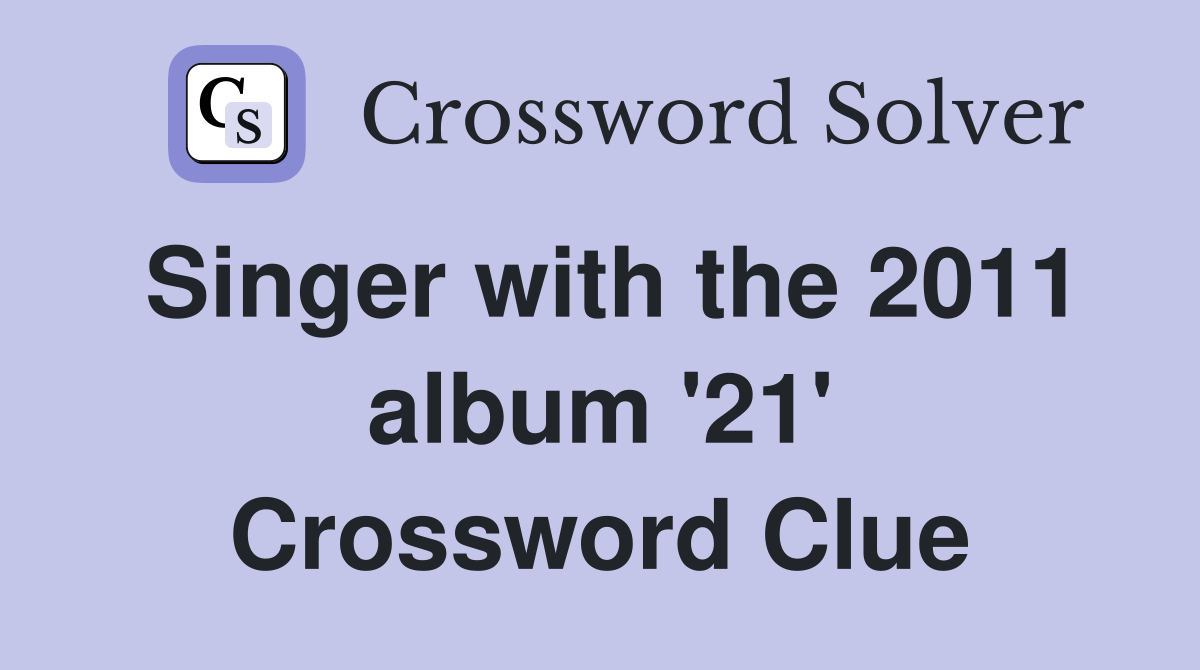 Singer with the 2011 album '21' Crossword Clue