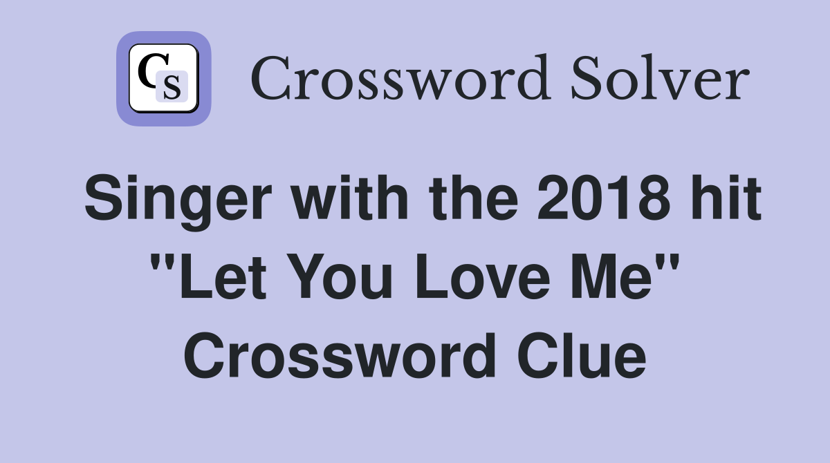 Singer with the 2018 hit "Let You Love Me" Crossword Clue
