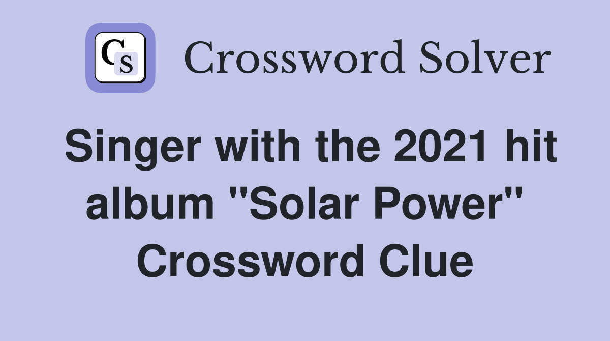 Singer with the 2021 hit album "Solar Power" Crossword Clue