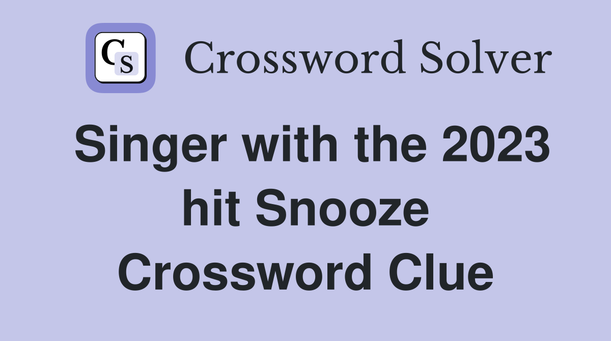Singer with the 2023 hit Snooze Crossword Clue