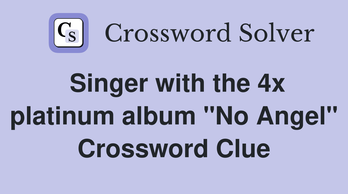 Singer with the 4x platinum album "No Angel" Crossword Clue