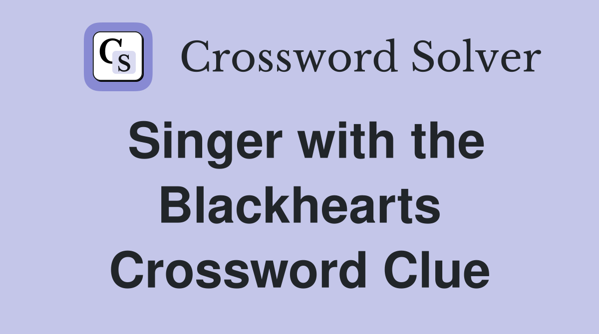Singer with the Blackhearts Crossword Clue