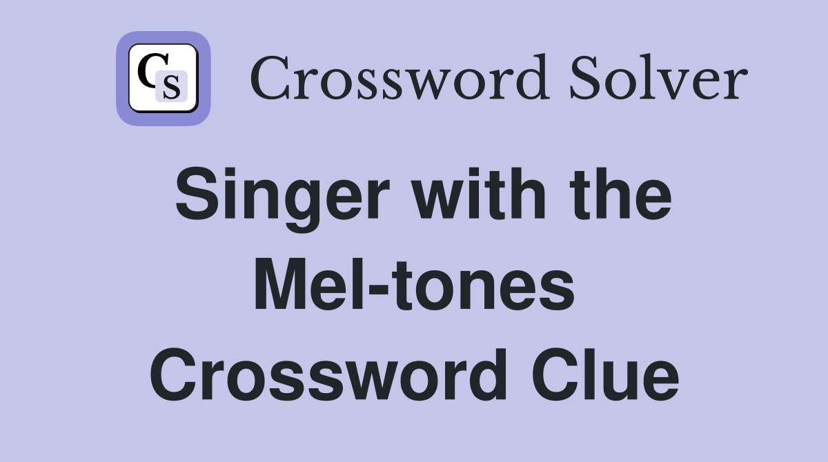 Singer with the Mel-tones Crossword Clue