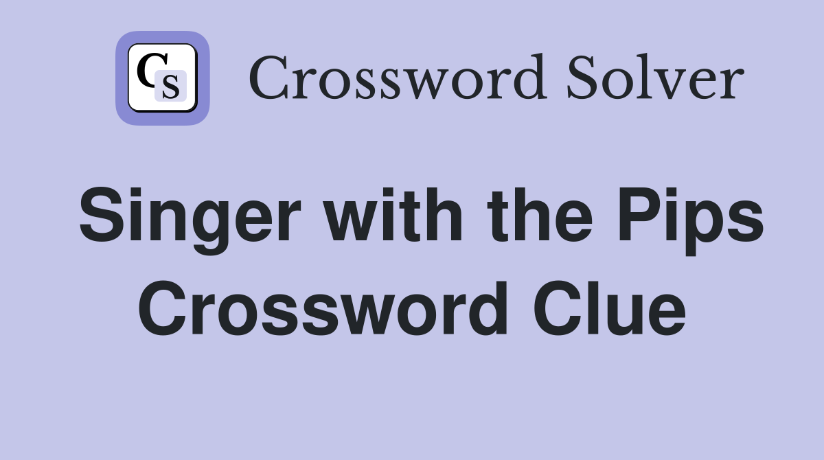 Singer with the Pips Crossword Clue
