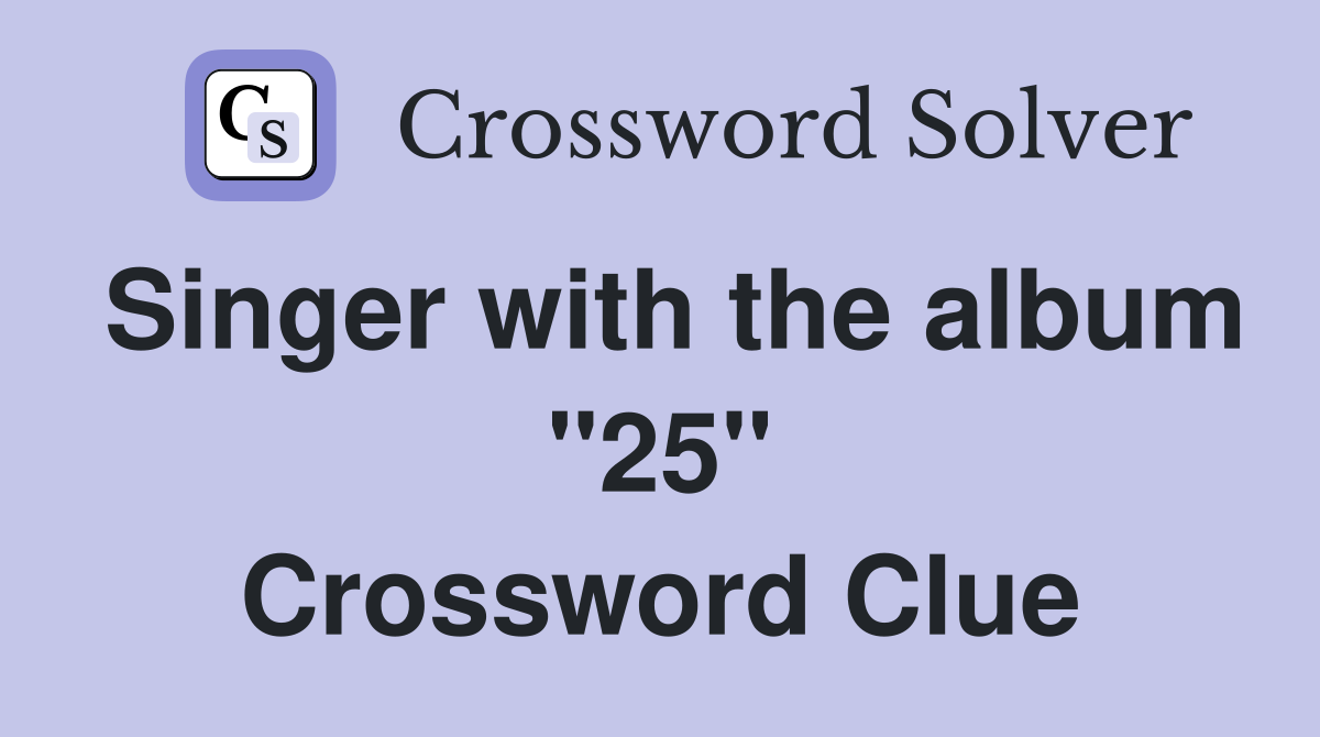 Singer with the album "25" Crossword Clue