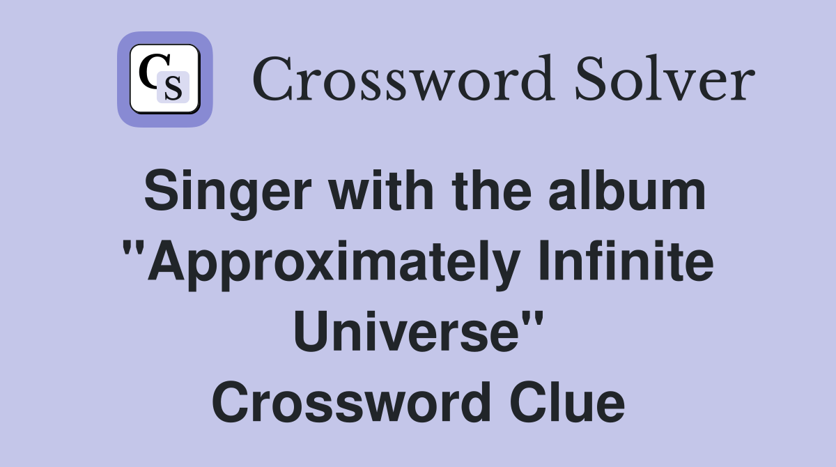 Singer with the album "Approximately Infinite Universe" Crossword Clue