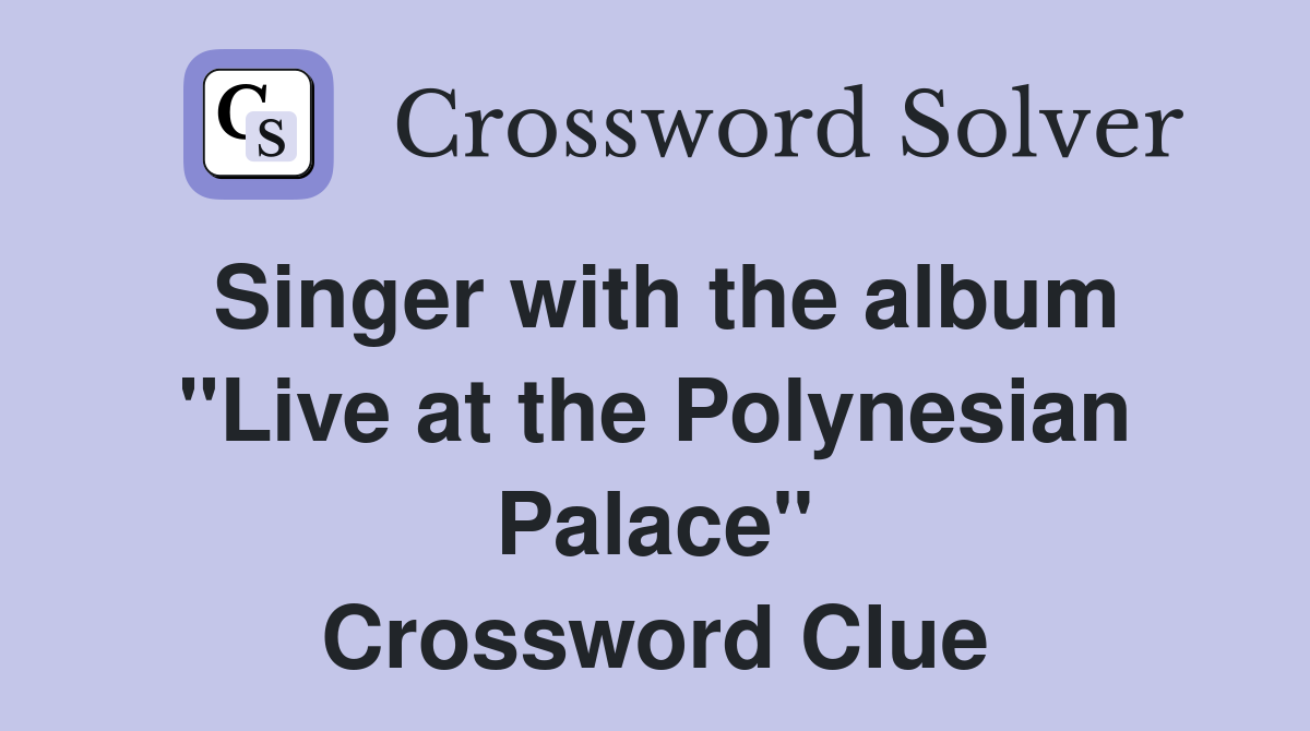 Singer with the album "Live at the Polynesian Palace" Crossword Clue