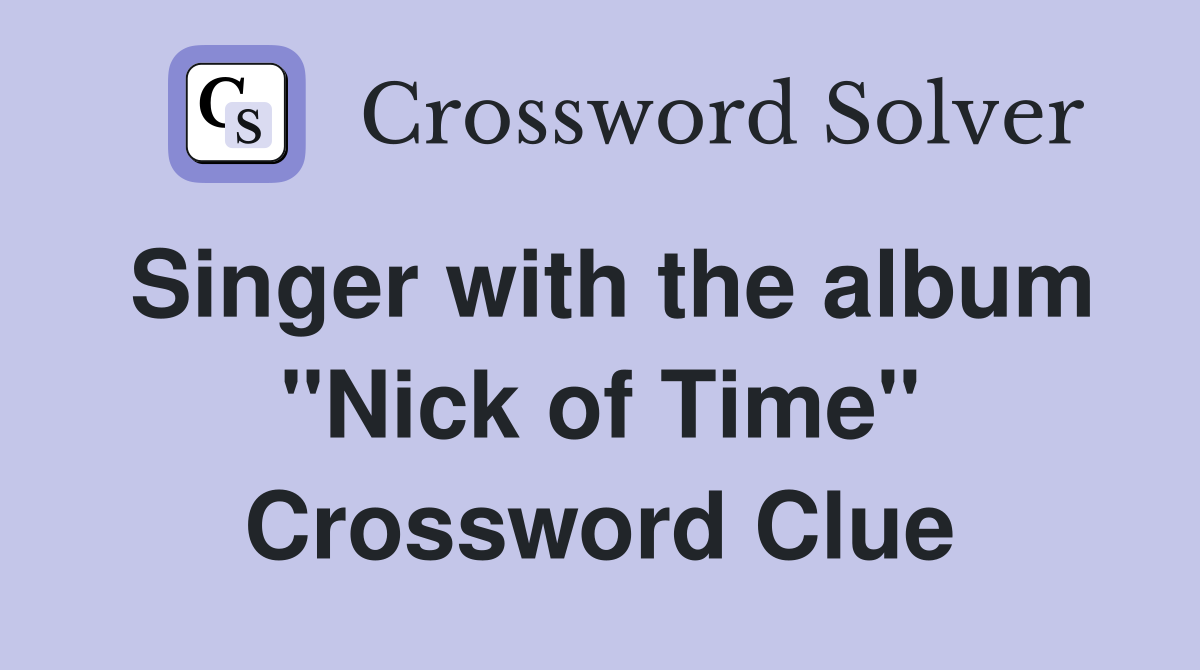 Singer with the album "Nick of Time" Crossword Clue