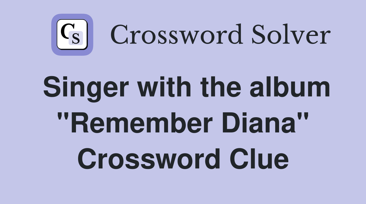 Singer with the album "Remember Diana" Crossword Clue