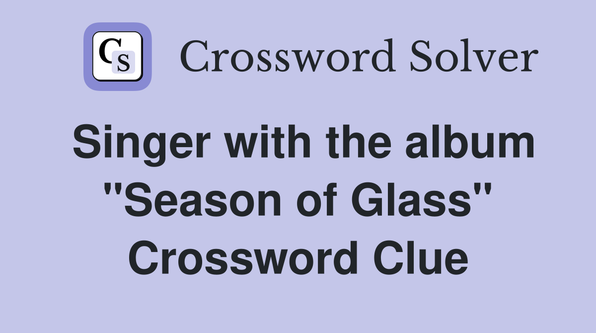 Singer with the album "Season of Glass" Crossword Clue