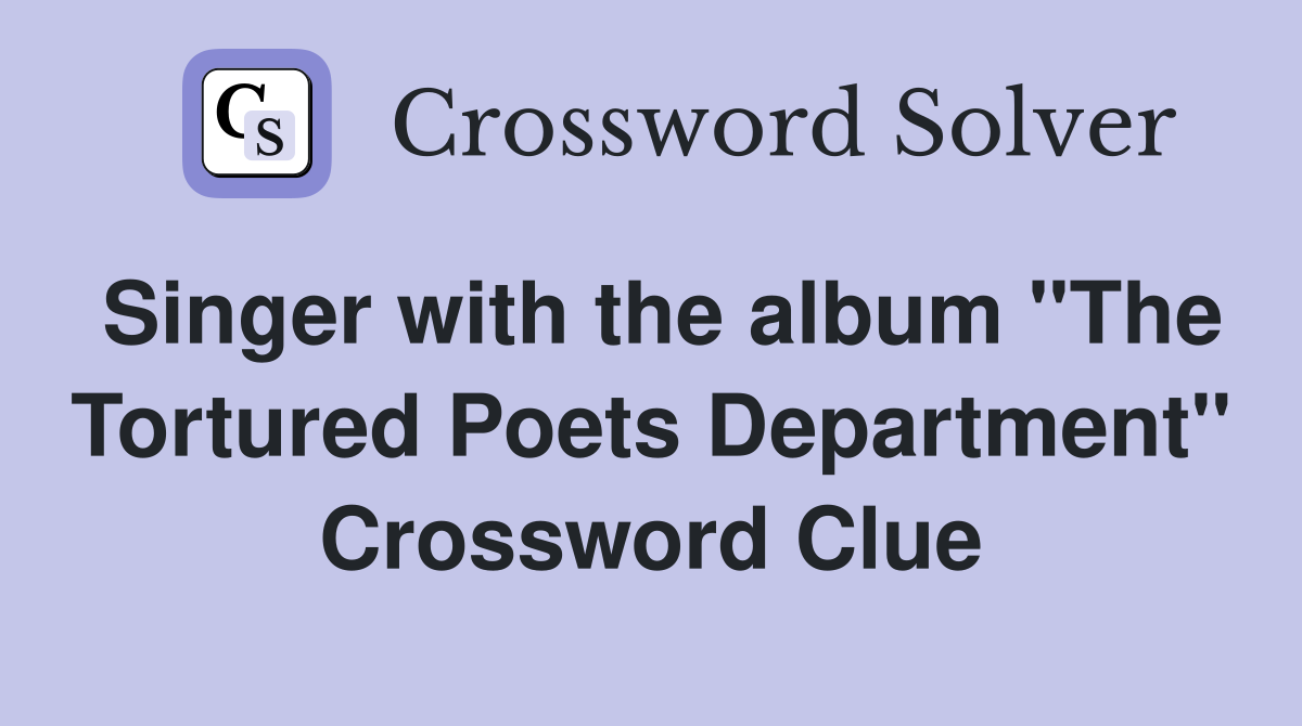Singer with the album "The Tortured Poets Department" Crossword Clue