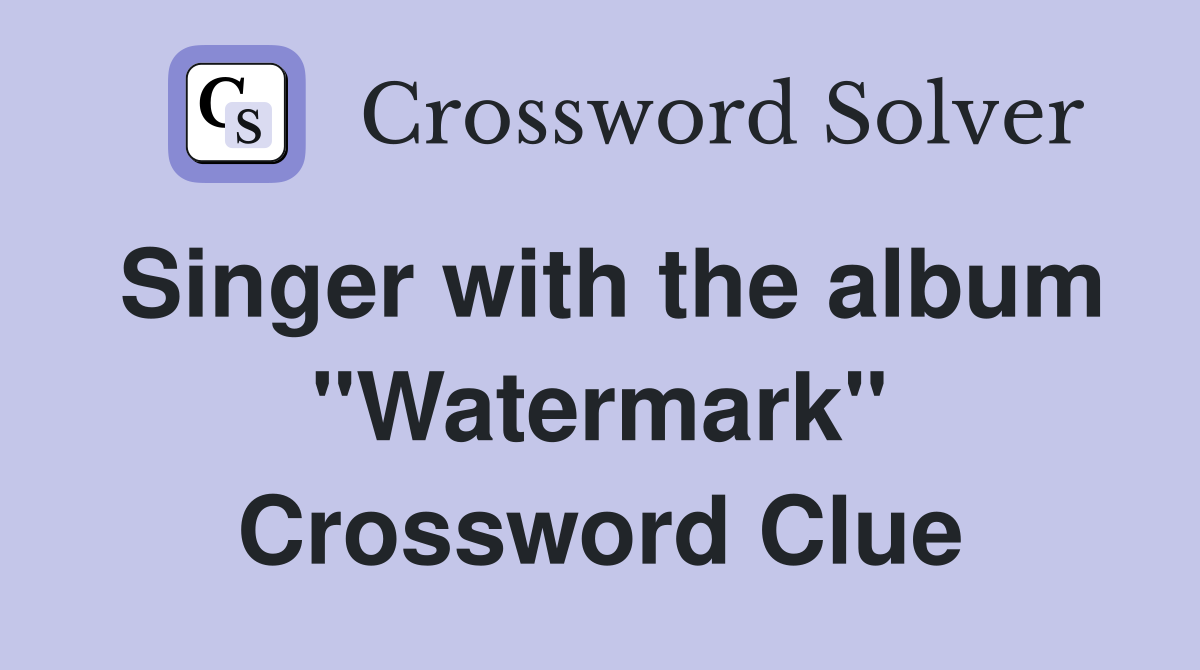 Singer with the album "Watermark" Crossword Clue