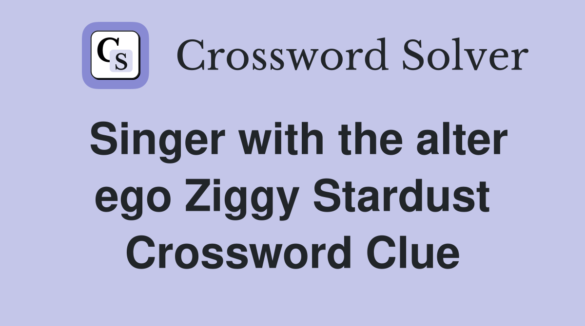 Singer with the alter ego Ziggy Stardust Crossword Clue