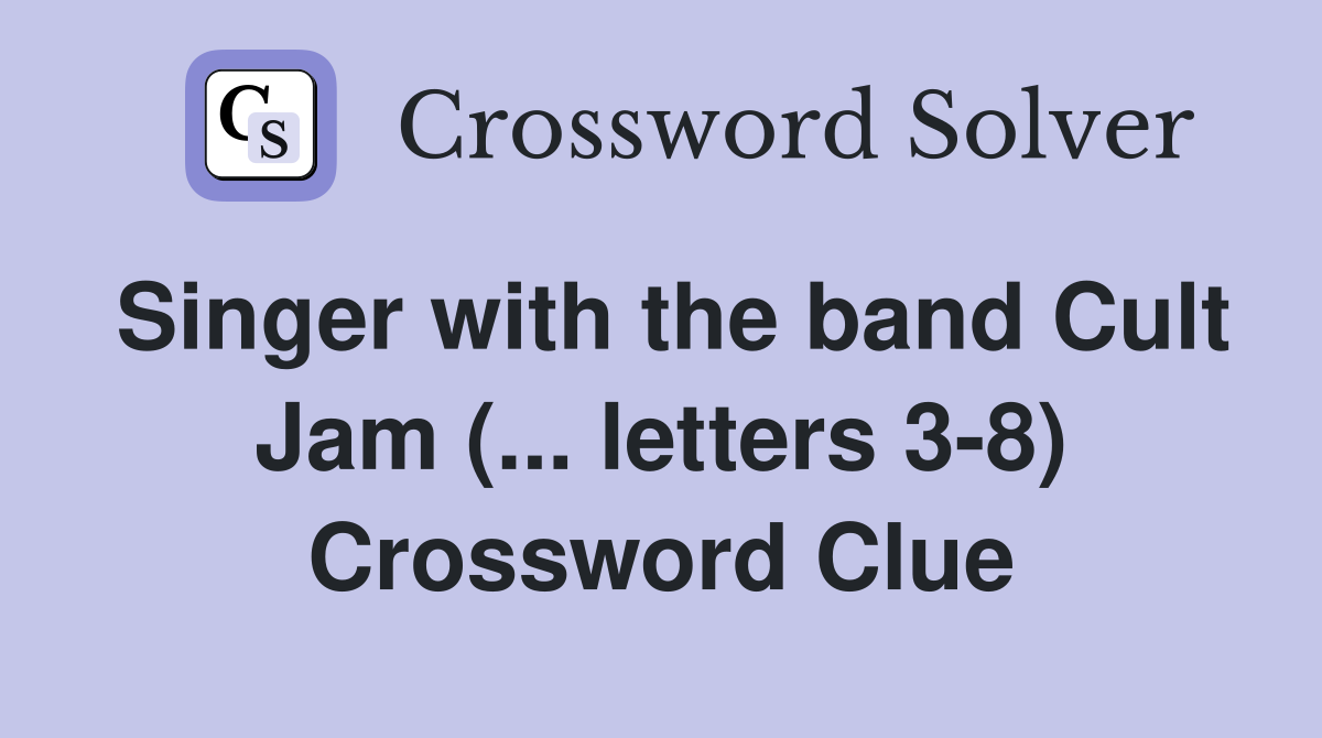 Singer with the band Cult Jam (... letters 3-8) Crossword Clue