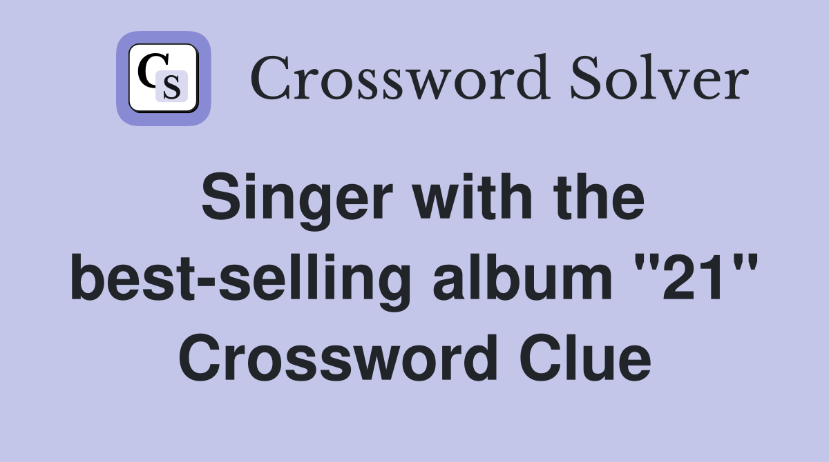 Singer with the best-selling album "21" Crossword Clue